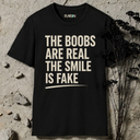 boobs are real, smile is fake T-Shirt