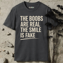 boobs are real, smile is fake T-Shirt