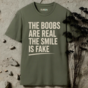 boobs are real, smile is fake T-Shirt