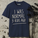 I was normal 3 kids ago. T-Shirt