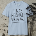 I was normal 3 kids ago. T-Shirt