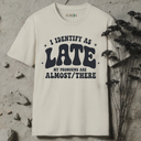 I identify as late. T-Shirt