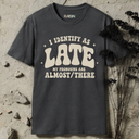 I identify as late. T-Shirt