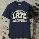 I identify as late. T-Shirt