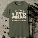 I identify as late. T-Shirt