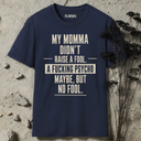 My Momma didn't raise a fool. T-Shirt