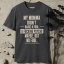My Momma didn't raise a fool. T-Shirt