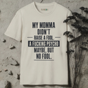 My Momma didn't raise a fool. T-Shirt