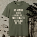 My Momma didn't raise a fool. T-Shirt