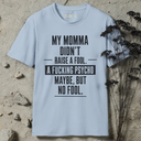 My Momma didn't raise a fool. T-Shirt
