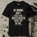My Momma didn't raise a fool. T-Shirt