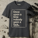 Once upon a day nobody gave a fuck.  T-Shirt