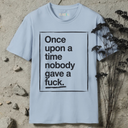 Once upon a day nobody gave a fuck.  T-Shirt