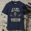 It's not my fault you thought I was normal Skeleton T-Shirt