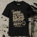 Maybe you should eat some makeup T-Shirt
