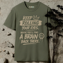 Keep rolling your eyes. T-Shirt