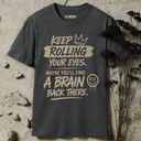 Keep rolling your eyes. T-Shirt