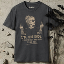 I'm not rude. T-Shirt