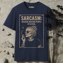 Sarcasm: because beating people is illegal. T-Shirt