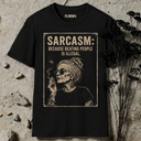 Sarcasm: because beating people is illegal. T-Shirt