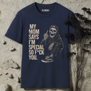 My Mom says I'm special, so fuck you Skeleton T-Shirt
