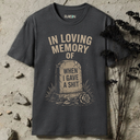In loving memory of when I gave a shit. T-Shirt