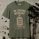 In loving memory of when I gave a shit. T-Shirt