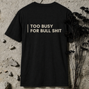 too busy for bull shit BACKPRINT T-Shirt