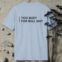 too busy for bull shit BACKPRINT T-Shirt