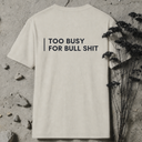 too busy for bull shit BACKPRINT T-Shirt