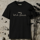 omg, bitch please.  T-Shirt