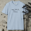 omg bitch, relax.  T-Shirt