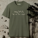 omg bitch, be so for real.  T-Shirt