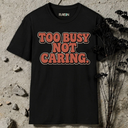 Too busy not caring. RETRO T-Shirt