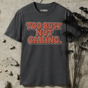 Too busy not caring. RETRO T-Shirt