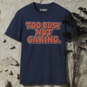 Too busy not caring. RETRO T-Shirt