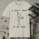 I don't want to be here T-Shirt
