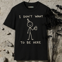 I don't want to be here T-Shirt