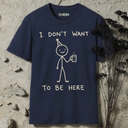 I don't want to be here T-Shirt