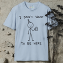 I don't want to be here T-Shirt