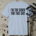 I'm too sober BACKPRINT T-Shirt