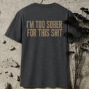 I'm too sober BACKPRINT T-Shirt