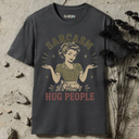 Sarcasm it's how i hug people. T-Shirt