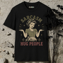 Sarcasm it's how i hug people. T-Shirt