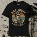 Not today T-Shirt