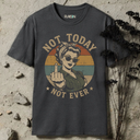 Not today T-Shirt