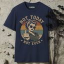 Not today T-Shirt