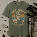 Not today T-Shirt