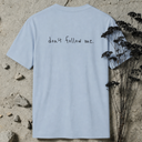 don't follow me. BACKPRINT T-Shirt