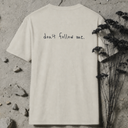 don't follow me. BACKPRINT T-Shirt